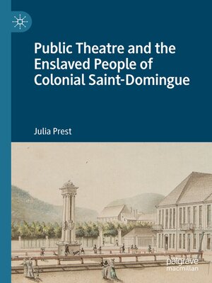 cover image of Public Theatre and the Enslaved People of Colonial Saint-Domingue